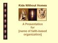 Kids Without Homes: module for FaithBased Organizations PowerPoint PPT Presentation