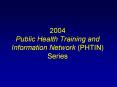 2004 Public Health Training and Information Network (PHTIN) Series PowerPoint PPT Presentation