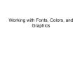 Working with Fonts, Colors, and Graphics PowerPoint PPT Presentation