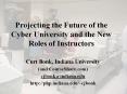 Projecting the Future of the Cyber University and the New Roles of Instructors PowerPoint PPT Presentation