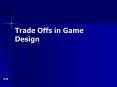 Trade Offs in Game Design PowerPoint PPT Presentation