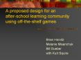 A proposed design for an after-school learning community using off-the-shelf games PowerPoint PPT Presentation