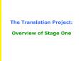The Translation Project: Overview of Stage One PowerPoint PPT Presentation