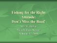 Fishing for the Right Attitude: Dont Miss the Boat PowerPoint PPT Presentation