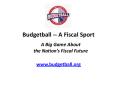 Budgetball -- A Fiscal Sport A Big Game About the Nation PowerPoint PPT Presentation