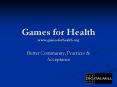 Games for Health www.gamesforhealth.org PowerPoint PPT Presentation