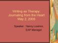 Writing as Therapy: Journaling from the Heart May 2, 2006 PowerPoint PPT Presentation