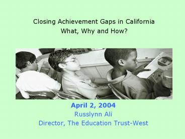 Closing Achievement Gaps in California What, Why and How