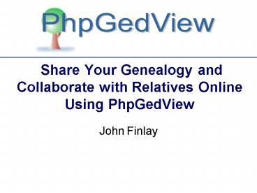 Share Your Genealogy and Collaborate with Relatives Online Using PhpGedView