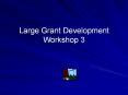 Large Grant Development Workshop 3 PowerPoint PPT Presentation