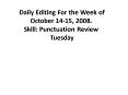 Daily Editing For the Week of October 1415, 2008. Skill: Punctuation Review Tuesday PowerPoint PPT Presentation