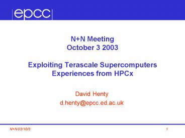 N N Meeting October 3 2003 Exploiting Terascale Supercomputers Experiences from HPCx