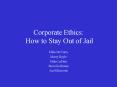 Corporate Ethics: How to Stay Out of Jail PowerPoint PPT Presentation
