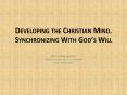 Developing the Christian Mind. Synchronizing With Gods Will PowerPoint PPT Presentation