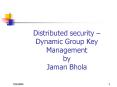 Distributed security Dynamic Group Key Management by Jaman Bhola PowerPoint PPT Presentation