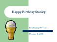 Happy Birthday Stanley PowerPoint PPT Presentation
