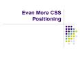 Even More CSS Positioning PowerPoint PPT Presentation