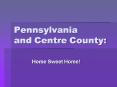 Pennsylvania and Centre County: PowerPoint PPT Presentation