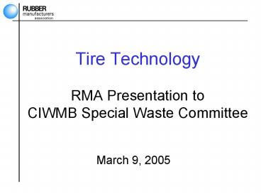 Tire Technology RMA Presentation to CIWMB Special Waste Committee