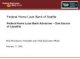 Federal Home Loan Bank of Seattle Federal Home Loan Bank Advances One Source of Liquidity PowerPoint PPT Presentation
