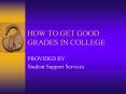 HOW TO GET GOOD GRADES IN COLLEGE PowerPoint PPT Presentation