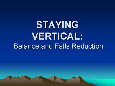 STAYING VERTICAL: Balance and Falls Reduction