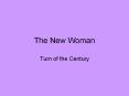 The New Woman PowerPoint PPT Presentation