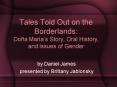 Tales Told Out on the Borderlands: Doa Maras Story, Oral History, and Issues of Gender PowerPoint PPT Presentation