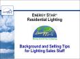 ENERGY STAR? Residential Lighting    Background and Selling Tips for Lighting Sales Staff PowerPoint PPT Presentation