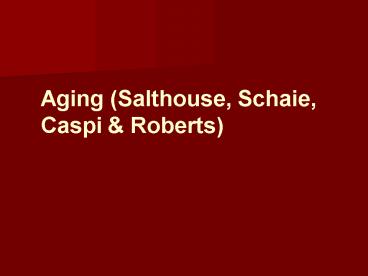 Aging Salthouse, Schaie, Caspi