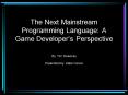 The Next Mainstream Programming Language: A Game Developers Perspective PowerPoint PPT Presentation