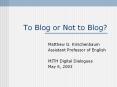 To Blog or Not to Blog? PowerPoint PPT Presentation