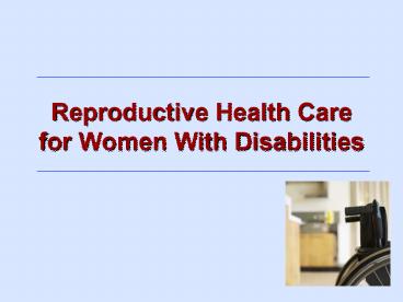 Reproductive Health Care for Women With Disabilities