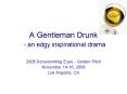 A Gentleman Drunk an edgy inspirational drama PowerPoint PPT Presentation
