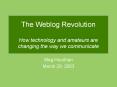 The Weblog Revolution How technology and amateurs are changing the way we communicate PowerPoint PPT Presentation