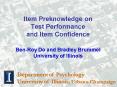 Item Preknowledge on Test Performance and Item Confidence BenRoy Do and Bradley Brummel University o PowerPoint PPT Presentation