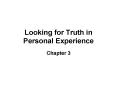 Looking for Truth in Personal Experience PowerPoint PPT Presentation