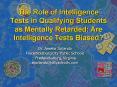 The Role of Intelligence Tests in Qualifying Students as Mentally Retarded: Are Intelligence Tests B PowerPoint PPT Presentation