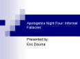 Apologetics Night Four: Informal Fallacies PowerPoint PPT Presentation