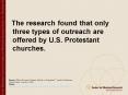 The research found that only three types of outreach are offered by U.S. Protestant churches. PowerPoint PPT Presentation