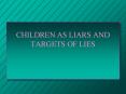 CHILDREN AS LIARS AND TARGETS OF LIES PowerPoint PPT Presentation
