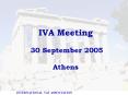IVA Meeting 30 September 2005 Athens PowerPoint PPT Presentation