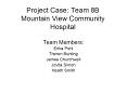 Project Case: Team 8B Mountain View Community Hospital PowerPoint PPT Presentation