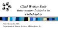 Child Welfare Early Intervention Initiative in Philadelphia PowerPoint PPT Presentation