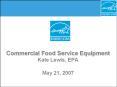 Commercial Food Service Equipment. Kate Lewis, EPA. May 21 PowerPoint PPT Presentation