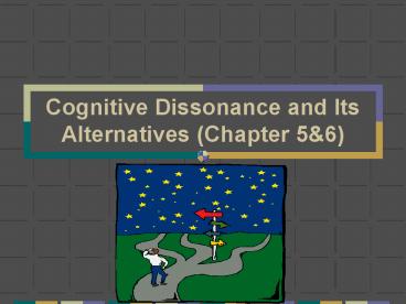 Cognitive Dissonance and Its Alternatives Chapter 5