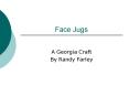 Face Jugs PowerPoint PPT Presentation