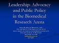 Leadership: Advocacy and Public Policy in the Biomedical Research Arena PowerPoint PPT Presentation