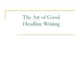 The Art of Good Headline Writing PowerPoint PPT Presentation
