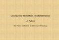 Local Lexical Elements in Jakarta Indonesian. Uri Tadmor .. PowerPoint PPT Presentation